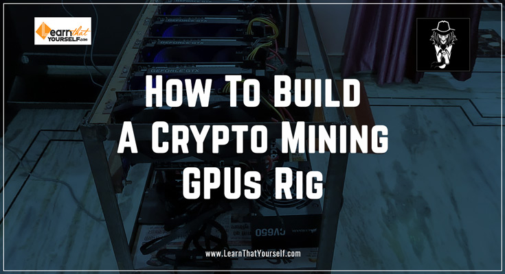 how to build a crypto mining GPUs rig